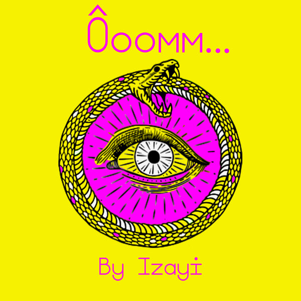 ÔOOMM... BY IZAYI